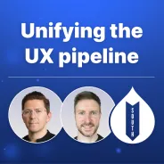 Unifying the UX pipeline